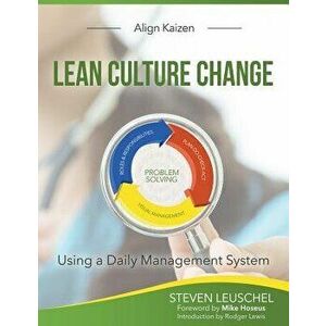 Lean Culture Change: Using a Daily Management System, Paperback - Steven R. Leuschel imagine