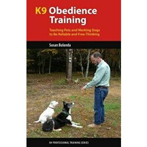 K9 Obedience Training: Teaching Pets and Working Dogs to Be Reliable and Free-Thinking, Paperback - Susan Bulanda imagine