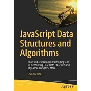 JavaScript Data Structures and Algorithms: An Introduction to Understanding and Implementing Core Data Structure and Algorithm Fundamentals, Paperback imagine