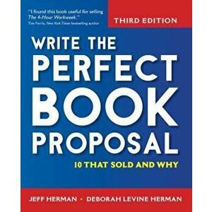 Write the Perfect Book Proposal: 10 That Sold and Why, Paperback - Jeff Herman imagine