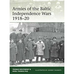 Armies of the Baltic Independence Wars 1918-20, Paperback - Nigel Thomas imagine