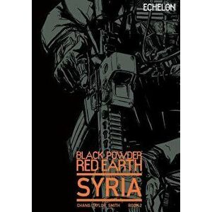 Black Powder Red Earth Syria V2, Paperback - Jon Chang imagine