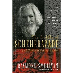 The Riddle of Scheherazade: And Other Amazing Puzzles, Paperback - Raymond Smullyan imagine