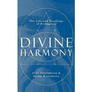 Divine Harmony: The Life and Teachings of Pythagoras, Paperback - John Strohmeier imagine
