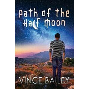 Path of the Half Moon, Paperback - Vince Bailey imagine