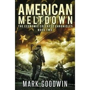 American Meltdown: Book Two of The Economic Collapse Chronicles, Paperback - Mark Goodwin imagine