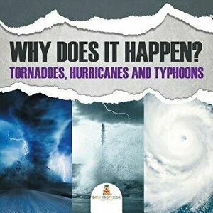 Why Does It Happen: Tornadoes, Hurricanes and Typhoons, Paperback - Baby Professor imagine
