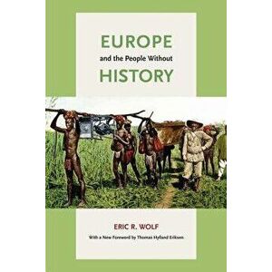 Europe and the People Without History, Paperback - Eric R. Wolf imagine