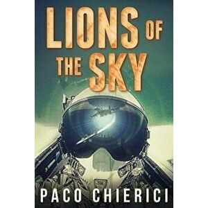 Lions of the Sky: The Top Gun for the New Millennium, Paperback - Paco Chierici imagine