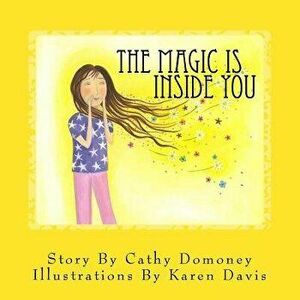 The Magic Is Inside You: Powerful & Positive Thinking for Confident Kids, Paperback - Cathy Domoney imagine