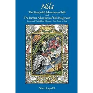 Nils: The Wonderful Adventures of Nils and the Further Adventures of Nils Holgersson: Combined Unabridged Editions-Two Books, Paperback - Selma Lagerl imagine