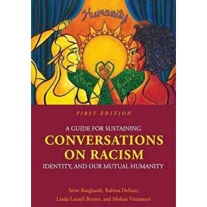 A Guide for Sustaining Conversations on Racism, Identity, and Our Mutual Humanity, Paperback - Steve Burghardt imagine