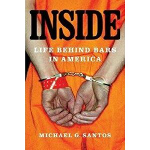 Inside: Life Behind Bars in America, Paperback - Michael G. Santos imagine