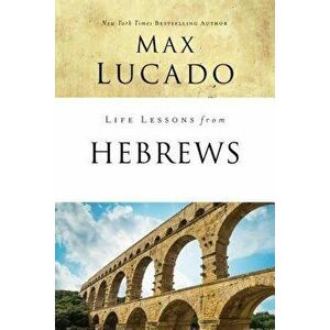 Life Lessons from Hebrews: The Incomparable Christ, Paperback - Max Lucado imagine