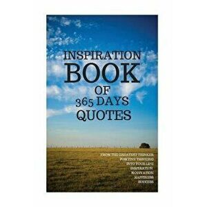 Inspiration Book of 365 Days Quotes: From the Greatest Thinker Positive Thinking Into Your Life Inspiration Motivation Happiness Success 6x9 Inches, P imagine