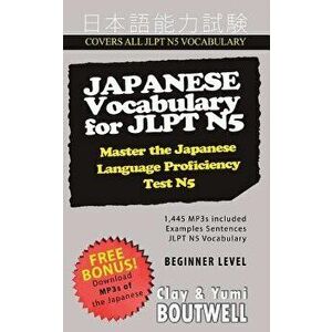 Japanese Vocabulary for Jlpt N5: Master the Japanese Language Proficiency Test N5, Paperback - Clay Boutwell imagine