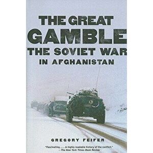 The Great Gamble: The Soviet War in Afghanistan, Paperback - Gregory Feifer imagine