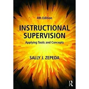 Instructional Supervision: Applying Tools and Concepts, Paperback - Sally J. Zepeda imagine
