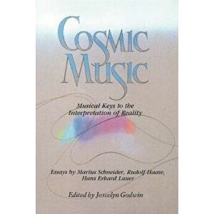 Cosmic Music: Musical Keys to the Interpretation of Reality, Paperback - Joscelyn Godwin imagine