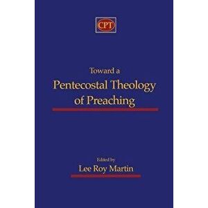 Toward a Pentecostal Theology of Preaching, Paperback - Lee Roy Martin imagine