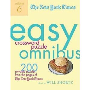 The New York Times Easy Crossword Puzzle Omnibus, Volume 6: 200 Solvable Puzzles from the Pages of the New York Times, Paperback - New York Times imagine