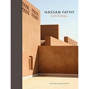 Hassan Fathy: Earth & Utopia. with Original Texts by Hassan Fathy, Hardcover - Salma Samar Damluji imagine