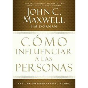 C mo Influenciar a Las Personas: Haga Una Diferencia En Su Mundo, Paperback - John C. Maxwell imagine