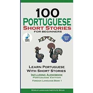 100 Portuguese Short Stories for Beginners Learn Portuguese with Stories Including Audiobook: Portuguese Edition Foreign Language Book 1 - World Langu imagine