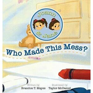 Joann and Jane: Who Made This Mess, Hardcover - Brandon T. Mayes imagine