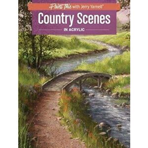 Country Scenes in Acrylic, Paperback - Jerry Yarnell imagine