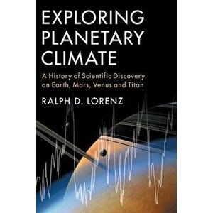 Exploring Planetary Climate, Hardcover - Ralph D. Lorenz imagine