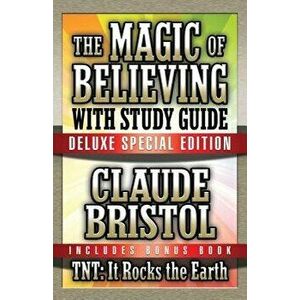 The Magic of Believing & Tnt: It Rocks the Earth with Study Guide: Deluxe Special Edition, Paperback - Claude Bristol imagine