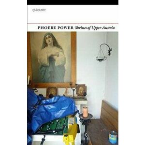 Shrines of Upper Austria, Paperback - Phoebe Power imagine