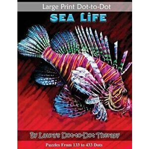 Large Print Dot-To-Dot Sea Life- Puzzles from 133 to 433 Dots: Easy to Read Connect the Dots, Paperback - Laura's Dot to Dot Therapy imagine