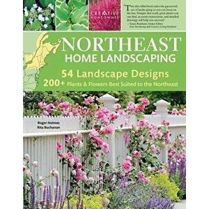 Northeast Home Landscaping, 3rd Edition: Including Southeast Canada, Paperback - Roger Holmes imagine