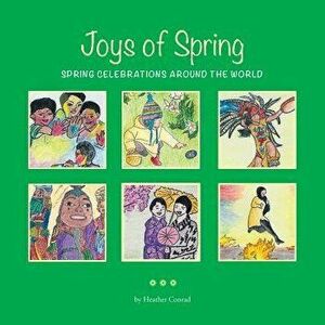 Joys of Spring: Spring Celebrations Around the World, Paperback - Heather Conrad imagine