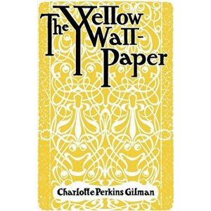Yellow Wallpaper, Paperback - Charlotte Perkins Gilman imagine