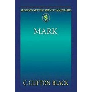 Abingdon New Testament Commentaries: Mark, Paperback - C. Clifton Black imagine