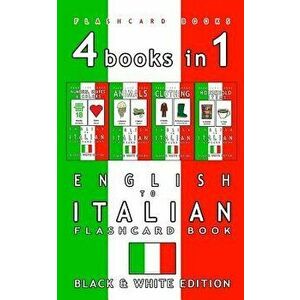 4 Books in 1 - English to Italian Kids Flash Card Book: Black and White Edition: Learn Italian Vocabulary for Children, Paperback - Flashcard Books imagine