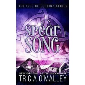 Spear Song: The Isle of Destiny Series, Paperback - Tricia O'Malley imagine