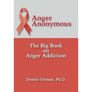 Anger Anonymous: The Big Book on Anger Addiction, Paperback - Dennis Ortman imagine