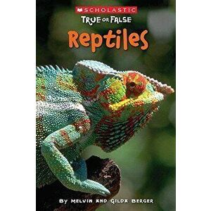 Scholastic True or False: Reptiles, Paperback - Melvin Berger imagine