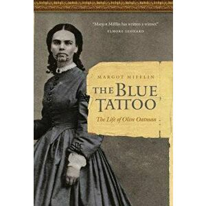 The Blue Tattoo: The Life of Olive Oatman, Hardcover - Margot Mifflin imagine