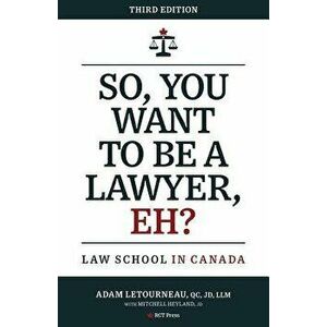 So, You Want to Be a Lawyer, Eh?: Law School in Canada, Paperback - Adam Letourneau imagine