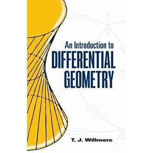 An Introduction to Differential Geometry, Paperback - T. J. Willmore imagine