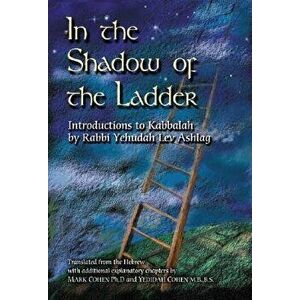 In the Shadow of the Ladder: Introductions to Kabbalah, Paperback - Rabbi Yehudah Lev Ashlag imagine