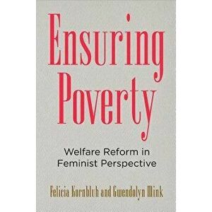 Ensuring Poverty: Welfare Reform in Feminist Perspective, Hardcover - Felicia Kornbluh imagine