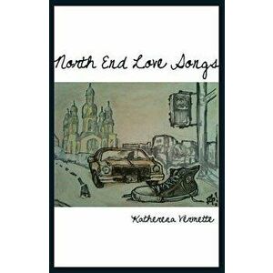 North End Love Songs, Paperback - Katherena Vermette imagine