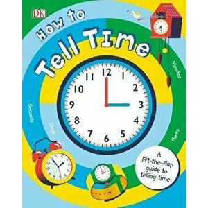 How to Tell Time: A Lift-The-Flap Guide to Telling Time - DK imagine