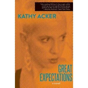 Great Expectations (Reissue), Paperback - Kathy Acker imagine